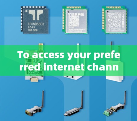To access your preferred internet channels using a VPN,consider the following organized approach:
