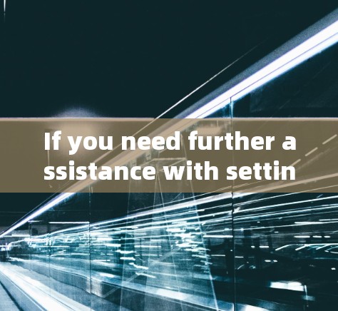 If you need further assistance with setting up a VPN or using one,feel free to ask!