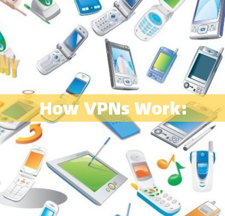 How VPNs Work: