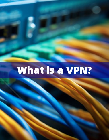What is a VPN?