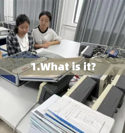 1.What is it?