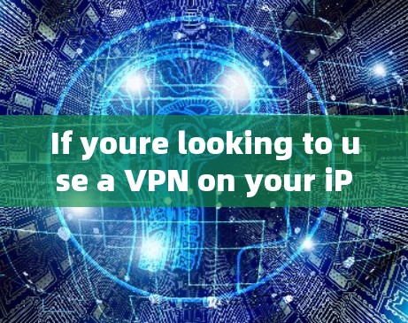 If youre looking to use a VPN on your iPhone,you can: