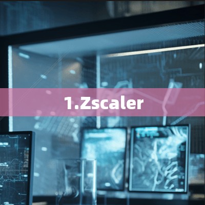 1.Zscaler