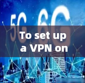 To set up a VPN on your phone,follow these organized steps: