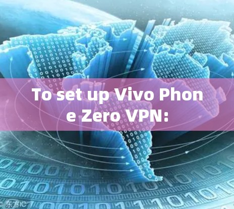 To set up Vivo Phone Zero VPN: