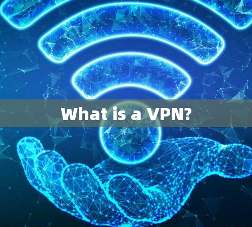 What is a VPN?