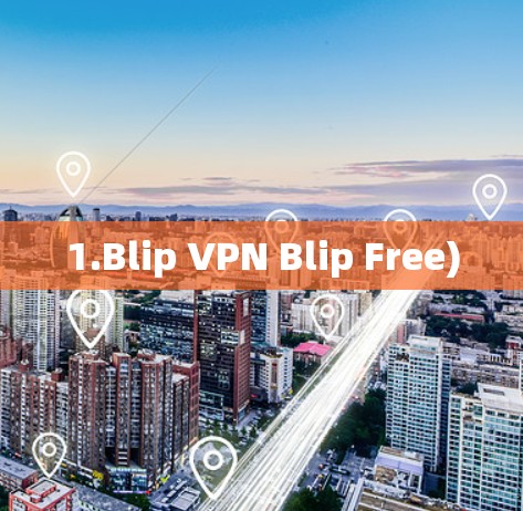 1.Blip VPN Blip Free)