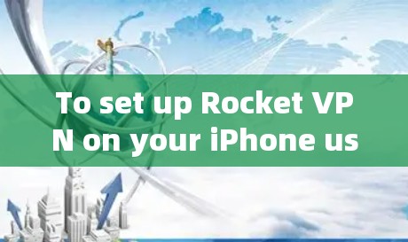 To set up Rocket VPN on your iPhone using the Apple App Store,follow these organized steps: To set up Rocket VPN on your iPhone using the Apple App Store,follow these organized steps: