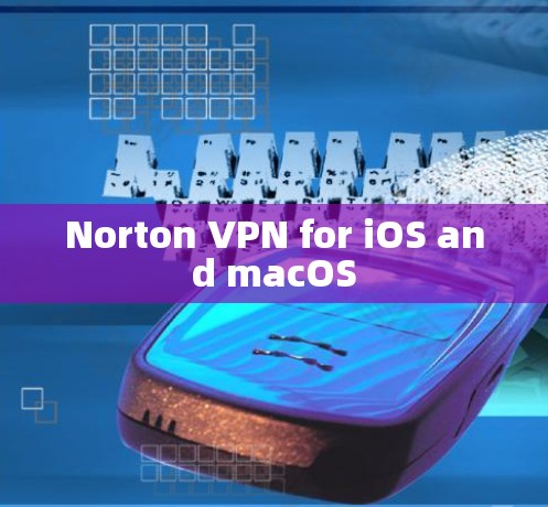 Norton VPN for iOS and macOS Norton VPN for iOS and macOS