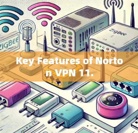 Key Features of Norton VPN 11. Key Features of Norton VPN 11.