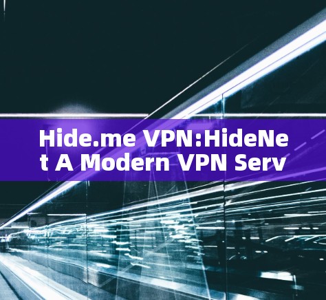 Hide.me VPN:HideNet A Modern VPN Service