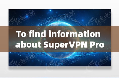To find information about SuperVPN Pro,follow these organized steps: