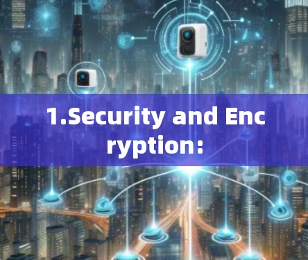 1.Security and Encryption: