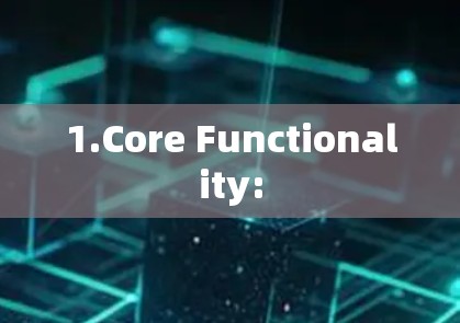 1.Core Functionality: