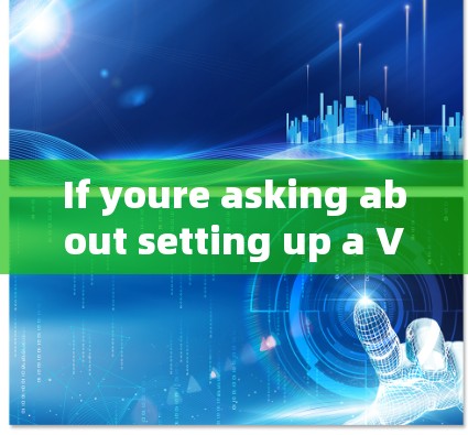 If youre asking about setting up a VPN account,heres a brief overview: