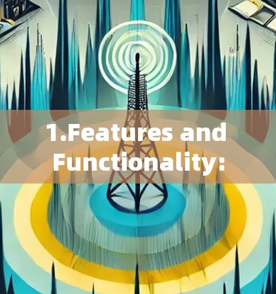 1.Features and Functionality: