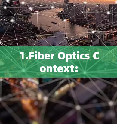 1.Fiber Optics Context: