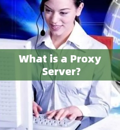 What is a Proxy Server?