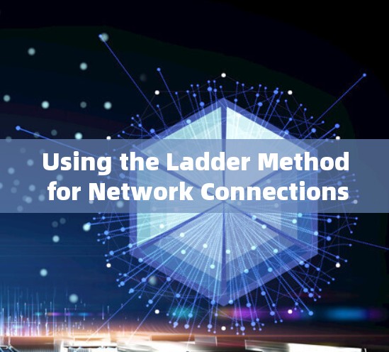 Using the Ladder Method for Network Connections