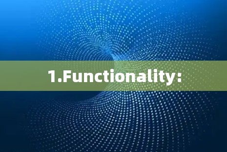 1.Functionality: